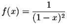 $\displaystyle f(x)=\frac{1}{(1-x)^2} $