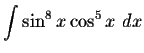 $\displaystyle \int \sin^8 x \cos^5 x \ dx $