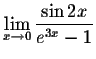 $\displaystyle \lim_{x\to 0}\frac{\sin 2x}{e^{3x}-1} $