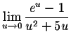 $\displaystyle \lim_{u\to 0}\frac{e^u-1}{u^2+5u} $