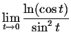 $\displaystyle \lim_{t\to 0}\frac{\ln(\cos t)}{\sin^2 t} $