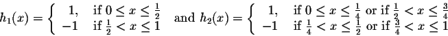 \begin{displaymath}h_1(x)=\left\{\begin{array}{rl}1,&\mbox{ if } 0\leq x\leq \fr...
...frac{1}{2} \mbox{ or if } \frac{3}{4}<x\leq 1\end{array}\right.\end{displaymath}