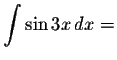 $\displaystyle \int \sin 3x\, dx= $