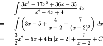 \begin{eqnarray*}&&\int \frac{3x^3-17x^2+36x-35}{x^2-4x+4}\,dx\\
=&&\int\left( ...
...\
=&&\frac{3}{2} x^2 -5x + 4 \ln \vert x-2\vert+\frac{7}{x-2}+C
\end{eqnarray*}