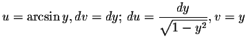 $\displaystyle u=\arcsin y, dv=dy;\,du=\frac{dy}{\sqrt{1-y^2}},v=y $