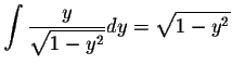 $\displaystyle \int\frac{y}{\sqrt{1-y^2}}dy=\sqrt{1-y^2} $