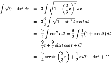 \begin{eqnarray*}\int \sqrt{9-4x^2}\,dx&=&3\sqrt{1-\left(\frac{2}{3}x\right)^2}\...
...}{4}\arcsin\left(\frac{2}{3}x\right)+\frac{1}{2}x\sqrt{9-4x^2}+C
\end{eqnarray*}
