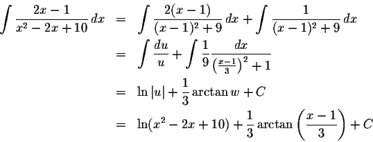 \begin{eqnarray*}\int\frac{2x-1}{x^2-2x+10}\,dx&=&\int\frac{2(x-1)}{(x-1)^2+9}\,...
...&=&\ln(x^2-2x+10)+\frac{1}{3}\arctan\left(\frac{x-1}{3}\right)+C
\end{eqnarray*}