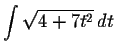 $\displaystyle \int \sqrt{4+7t^2}\,dt $