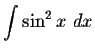 $\displaystyle \int \sin^2 x\ dx $