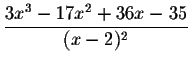 $\displaystyle \frac{3x^3-17x^2+36x-35}{(x-2)^2} $